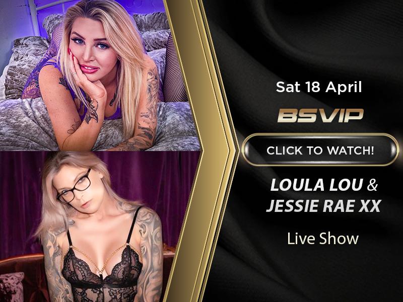 Sat 18 - Loula Lou & Jessie Rae XX